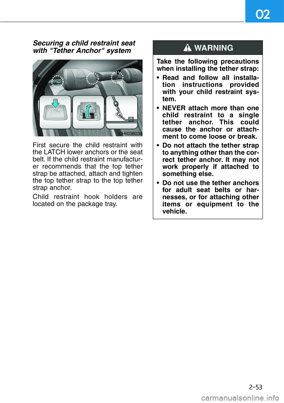 HYUNDAI GENESIS G90 2016 Manual PDF 2-53
02
Securing a child restraint seat
with "Tether Anchor" system
First secure the child restraint with
the LATCH lower anchors or the seat
belt. If the child restraint manufactur-
er recom HYUNDAI GENESIS G90 2016 Manual PDF 2-53
02
Securing a child restraint seat
with "Tether Anchor" system
First secure the child restraint with
the LATCH lower anchors or the seat
belt. If the child restraint manufactur-
er recom