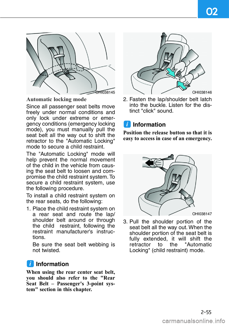 HYUNDAI GENESIS G90 2016 Manual PDF 2-55
02
Automatic locking mode
Since all passenger seat belts move
freely under normal conditions and
only lock under extreme or emer-
gency conditions (emergency locking
mode), you must manually p HYUNDAI GENESIS G90 2016 Manual PDF 2-55
02
Automatic locking mode
Since all passenger seat belts move
freely under normal conditions and
only lock under extreme or emer-
gency conditions (emergency locking
mode), you must manually p