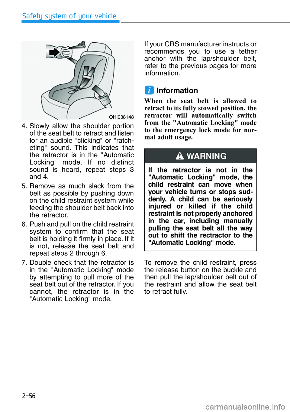 HYUNDAI GENESIS G90 2016 Manual PDF 2-56
Safety system of your vehicle
4. Slowly allow the shoulder portion
of the seat belt to retract and listen
for an audible "clicking" or "ratch-
eting" sound. This indicates that
th HYUNDAI GENESIS G90 2016 Manual PDF 2-56
Safety system of your vehicle
4. Slowly allow the shoulder portion
of the seat belt to retract and listen
for an audible "clicking" or "ratch-
eting" sound. This indicates that
th