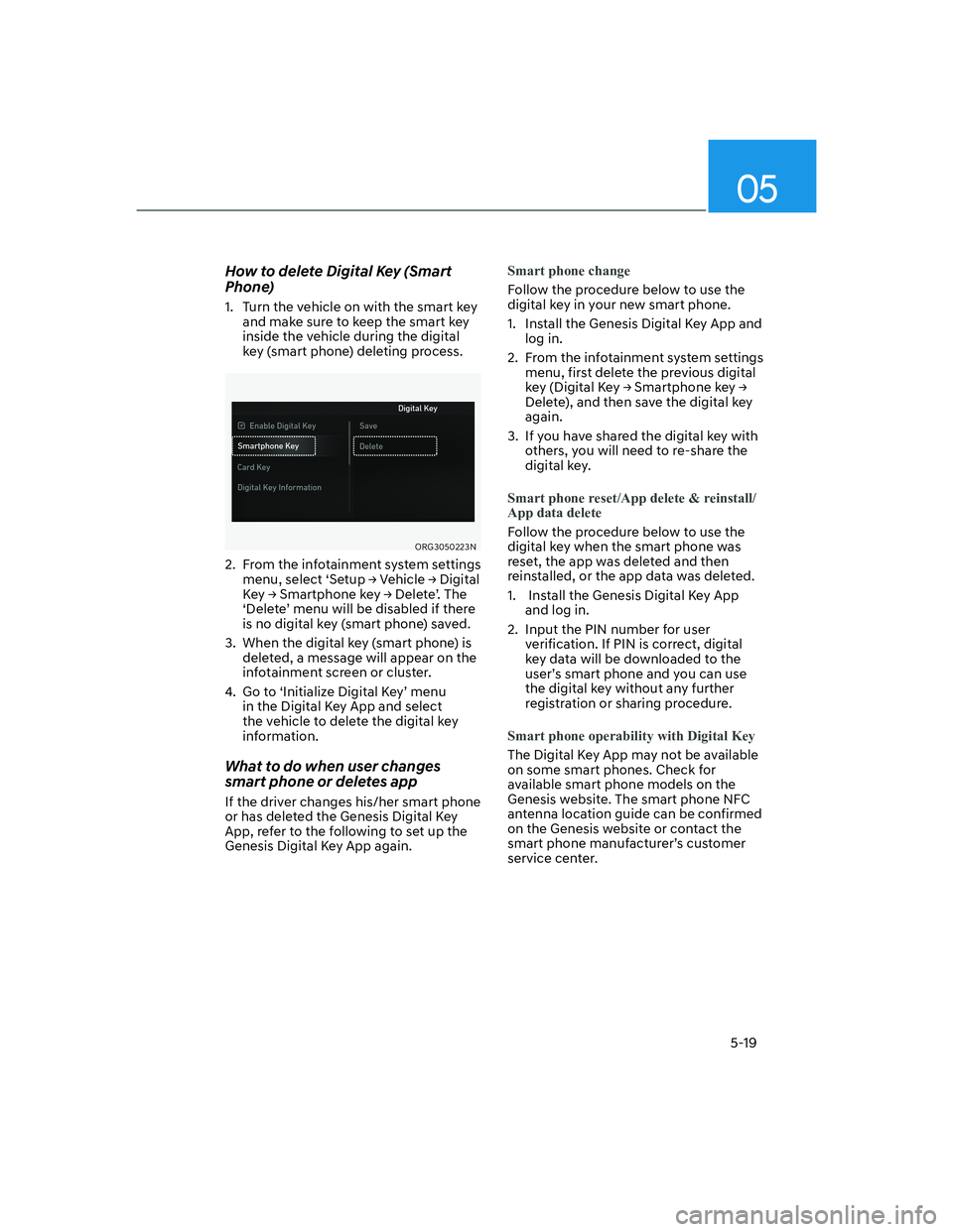 HYUNDAI GENESIS GV70 2022  Owners Manual 05
5-19
How to delete Digital Key (Smart 
Phone)
1.  Turn the vehicle on with the smart key 
and make sure to keep the smart key 
inside the vehicle during the digital 
key (smart phone) deleting proc