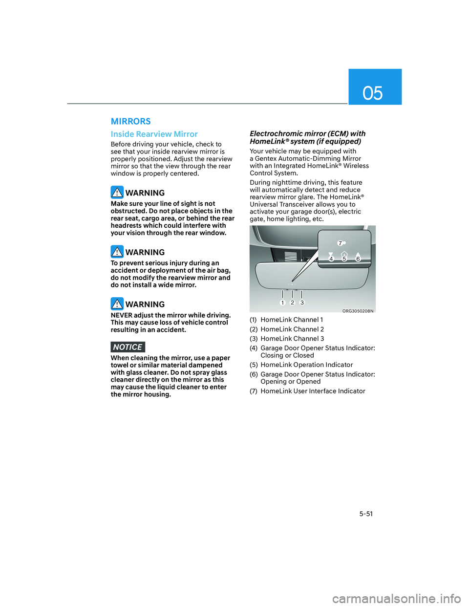 HYUNDAI GENESIS GV70 2022  Owners Manual 05
5-51
MIRRORS
Inside Rearview Mirror
Before driving your vehicle, check to 
see that your inside rearview mirror is 
properly positioned. Adjust the rearview 
mirror so that the view through the rea