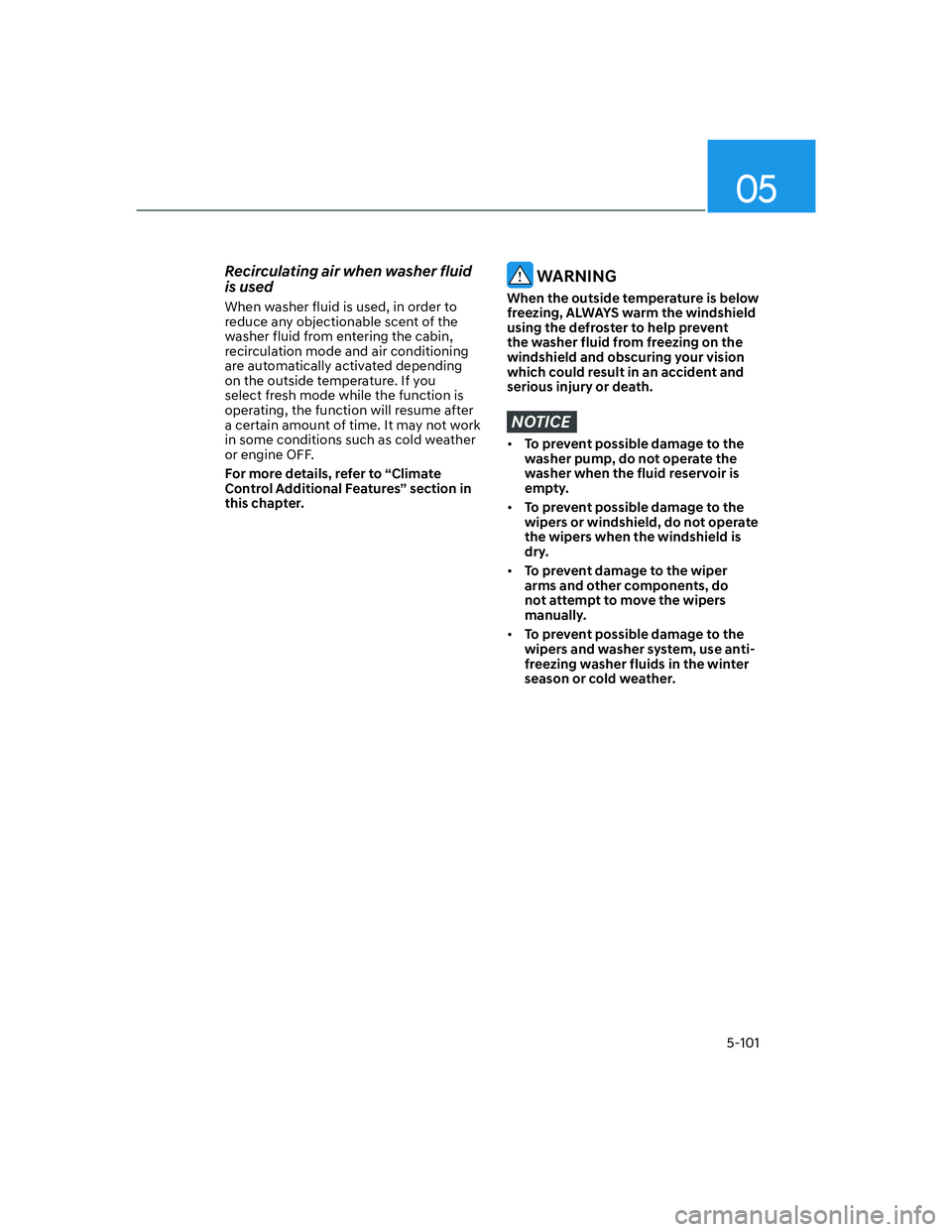 HYUNDAI GENESIS GV70 2022  Owners Manual 05
5-101
Recirculating air when washer fluid 
is used
When washer fluid is used, in order to 
reduce any objectionable scent of the 
washer fluid from entering the cabin, 
recirculation mode and air c