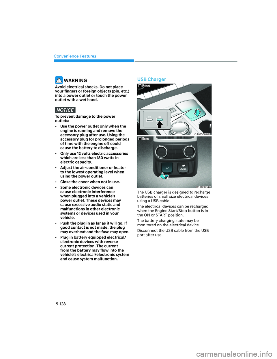 HYUNDAI GENESIS GV70 2022 Owners Manual Convenience Features
5-128
WARNING
Avoid electrical shocks. Do not place
your fingers or foreign objects (pin, etc.)
into a power outlet or touch the power
outlet with a wet hand.
NOTICE
To preven HYUNDAI GENESIS GV70 2022 Owners Manual Convenience Features
5-128
WARNING
Avoid electrical shocks. Do not place
your fingers or foreign objects (pin, etc.)
into a power outlet or touch the power
outlet with a wet hand.
NOTICE
To preven