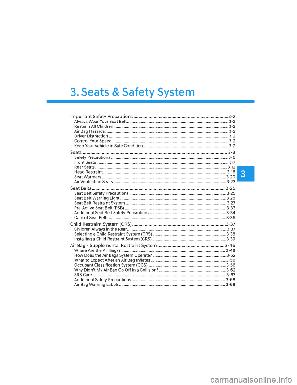 HYUNDAI GENESIS GV70 2022  Owners Manual 3
3. Seats & Safety System
Important Safety Precautions ...........................................................................3-2Always Wear Your Seat Belt .......................................