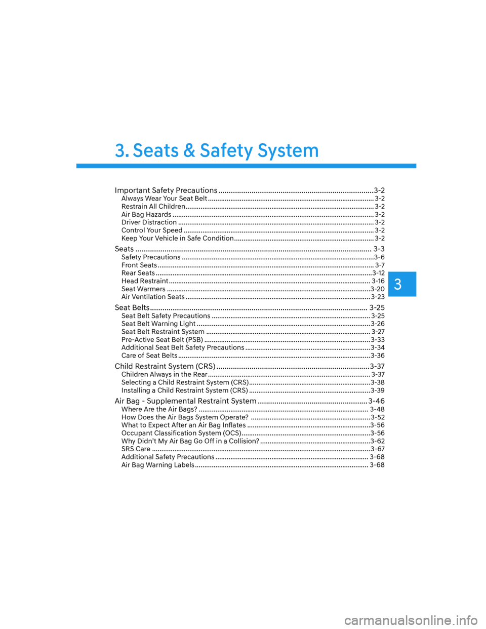 HYUNDAI GENESIS GV70 2022 Owners Manual 3
3. Seats & Safety System
Important Safety Precautions ...........................................................................3-2Always Wear Your Seat Belt .......................................