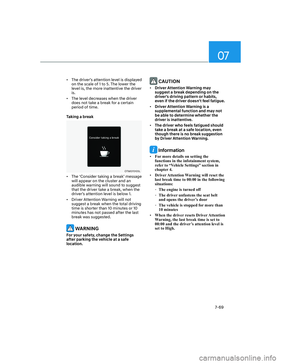 HYUNDAI GENESIS GV70 2022  Owners Manual 07
7-69
•  The driver’s attention level is displayed 
on the scale of 1 to 5. The lower the 
level is, the more inattentive the driver 
is. 
•  The level decreases when the driver 
does not take