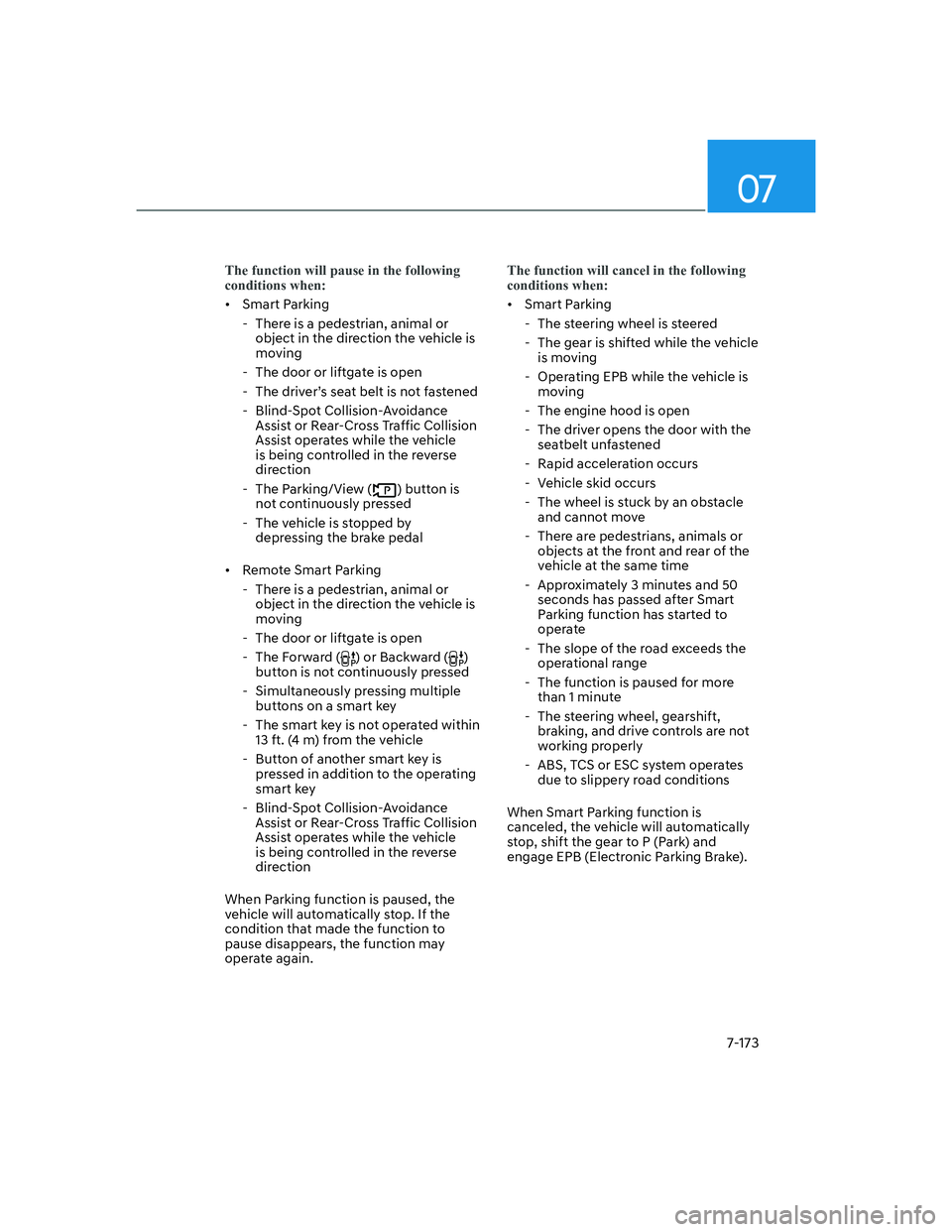 HYUNDAI GENESIS GV70 2022 Owners Manual 07
7-173
The function will pause in the following 
conditions when: 
• Smart Parking
  - There is a pedestrian, animal or 
object in the direction the vehicle is 
moving
  - The door or liftgate is 