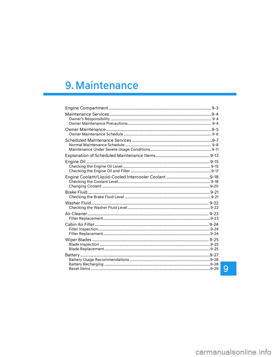 HYUNDAI GENESIS GV70 2022  Owners Manual 9
9. Maintenance
Engine Compartment ....................................................................................... 9-3
Maintenance Services ...................................................