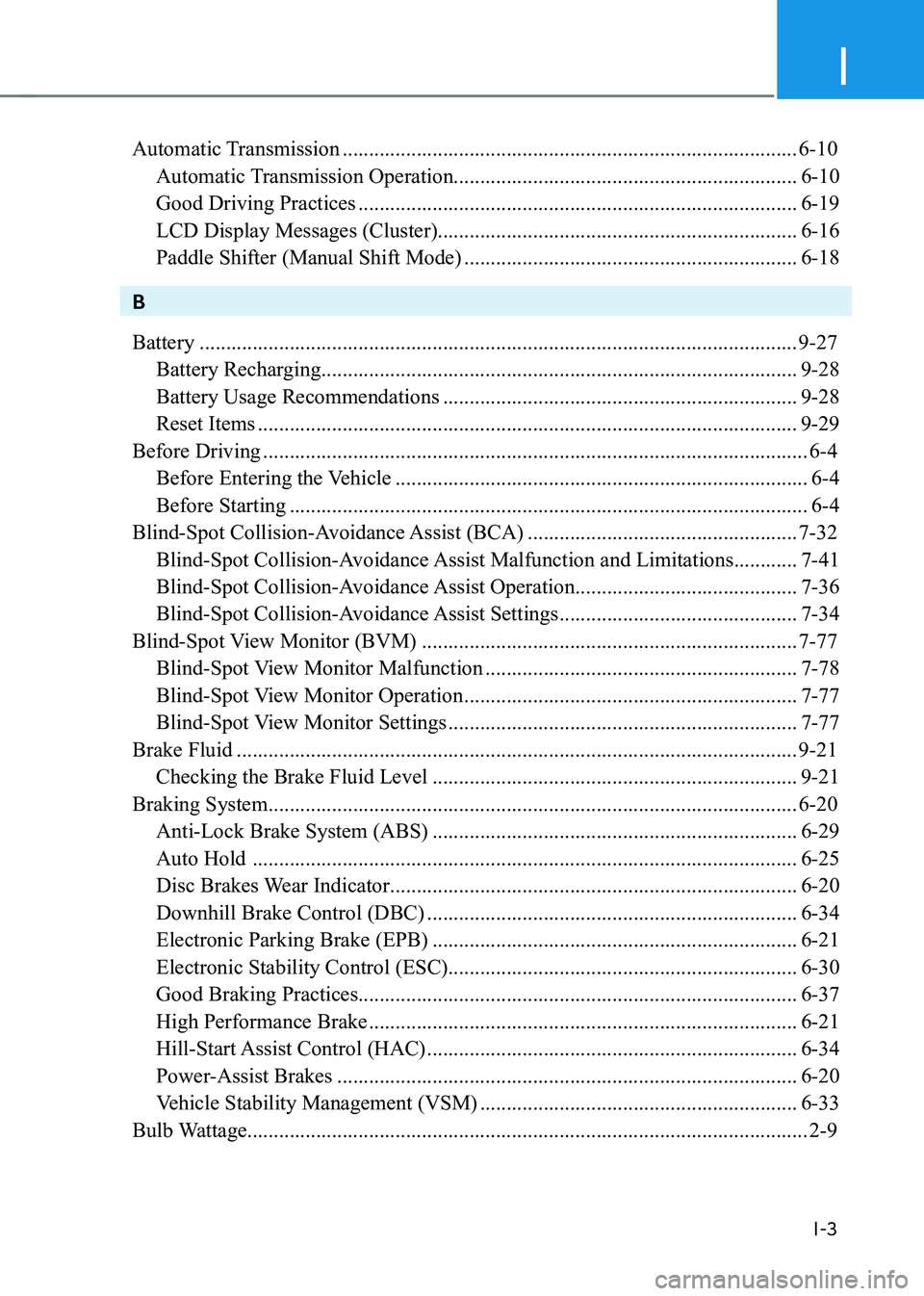 HYUNDAI GENESIS GV70 2022 Owners Manual I
I-3
Automatic Transmission ........................................................................\
..............6-10
Automatic Transmission Operation.............................................. HYUNDAI GENESIS GV70 2022 Owners Manual I
I-3
Automatic Transmission ........................................................................\
..............6-10
Automatic Transmission Operation..............................................