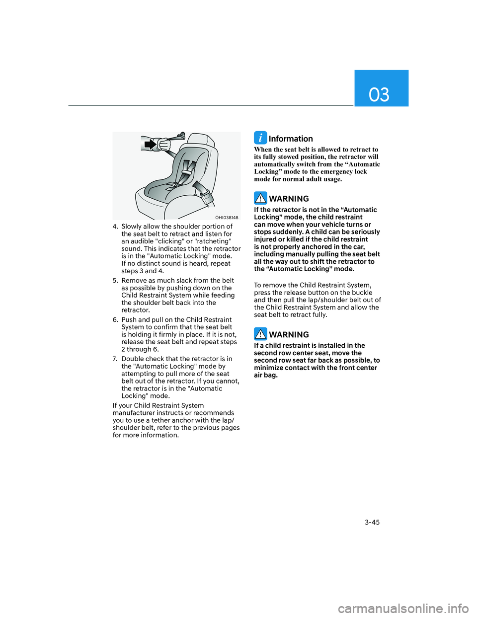 HYUNDAI GENESIS GV70 2022 Manual PDF 3-45
03
OHI038148OHI038148
4. Slowly allow the shoulder portion of
the seat belt to retract and listen for
an audible "clicking" or "ratcheting"
sound. This indicates that the retractor
is in the HYUNDAI GENESIS GV70 2022 Manual PDF 3-45
03
OHI038148OHI038148
4. Slowly allow the shoulder portion of
the seat belt to retract and listen for
an audible "clicking" or "ratcheting"
sound. This indicates that the retractor
is in the