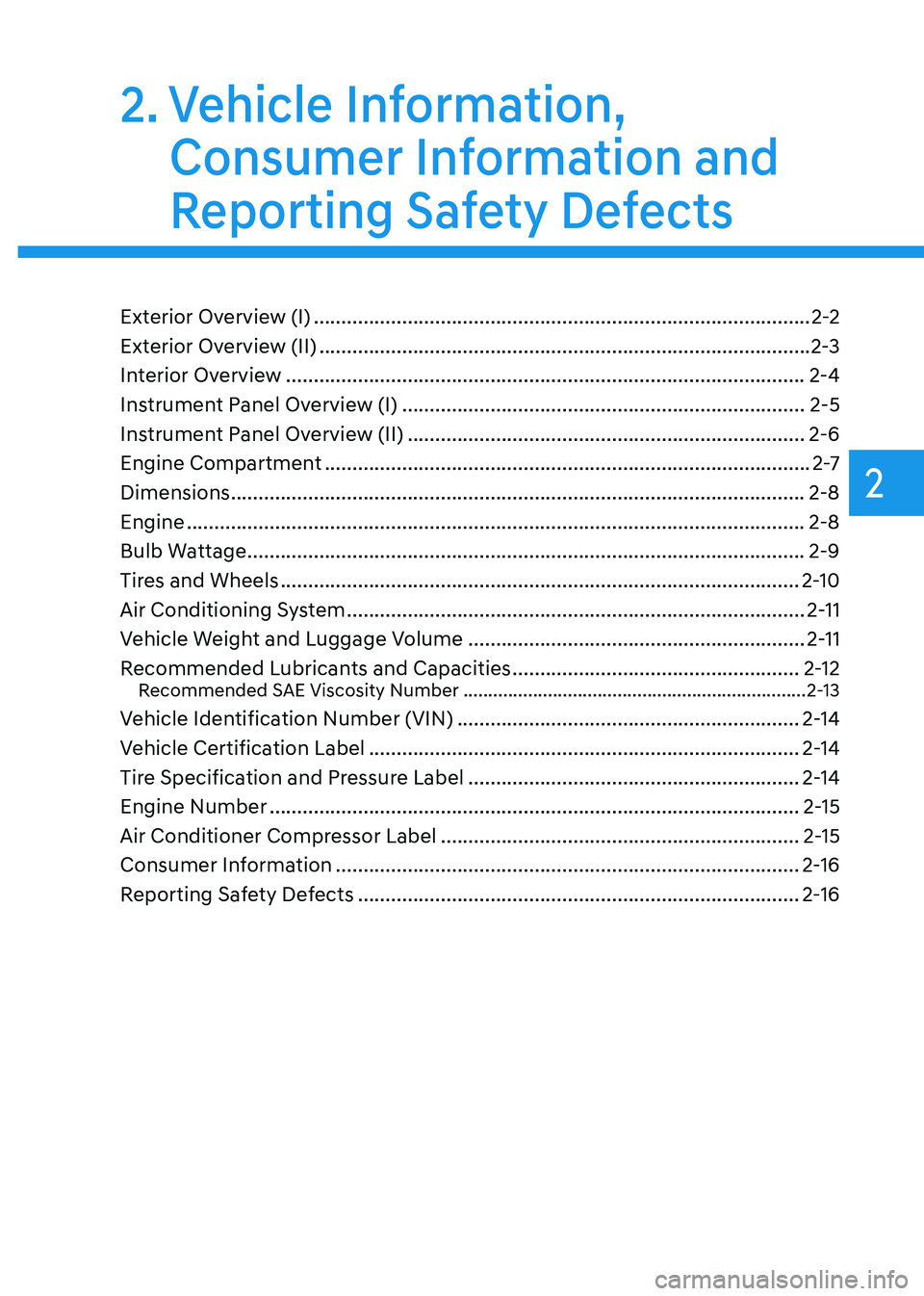 HYUNDAI GENESIS GV70 2021  Owners Manual 2. Vehicle Information, 
Consumer Information and 
Reporting Safety Defects
Exterior Overview (I) ........................................................................\
..................2-2
Exteri