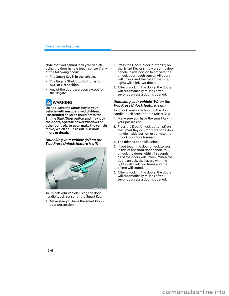 HYUNDAI GENESIS GV70 2021  Owners Manual Convenience Features
5-6
Note that you cannot lock your vehicle 
using the door handle touch sensor if any 
of the following occur:
•  The Smart Key is in the vehicle.
•  The Engine Start/Stop but