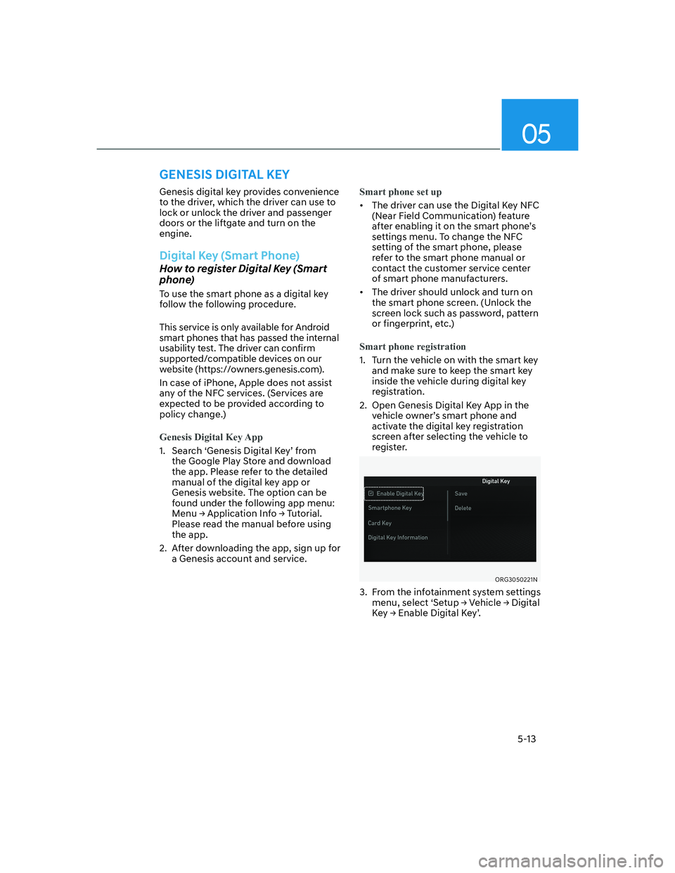 HYUNDAI GENESIS GV70 2021 Owners Manual 05
5-13
GENESIS DIGITAL KEY
Genesis digital key provides convenience
to the driver, which the driver can use to
lock or unlock the driver and passenger
doors or the liftgate and turn on the
engin HYUNDAI GENESIS GV70 2021 Owners Manual 05
5-13
GENESIS DIGITAL KEY
Genesis digital key provides convenience
to the driver, which the driver can use to
lock or unlock the driver and passenger
doors or the liftgate and turn on the
engin