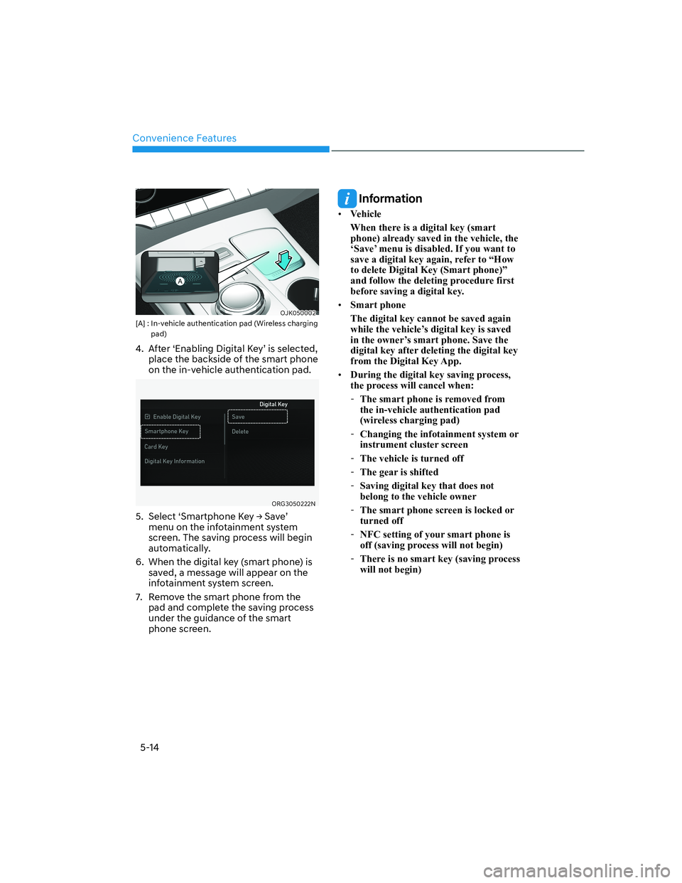 HYUNDAI GENESIS GV70 2021  Owners Manual Convenience Features
5-14
OJK050002OJK050002[A] :  In-vehicle authentication pad (Wireless charging 
pad)
4.  After ‘Enabling Digital Key’ is selected, 
place the backside of the smart phone 
on t