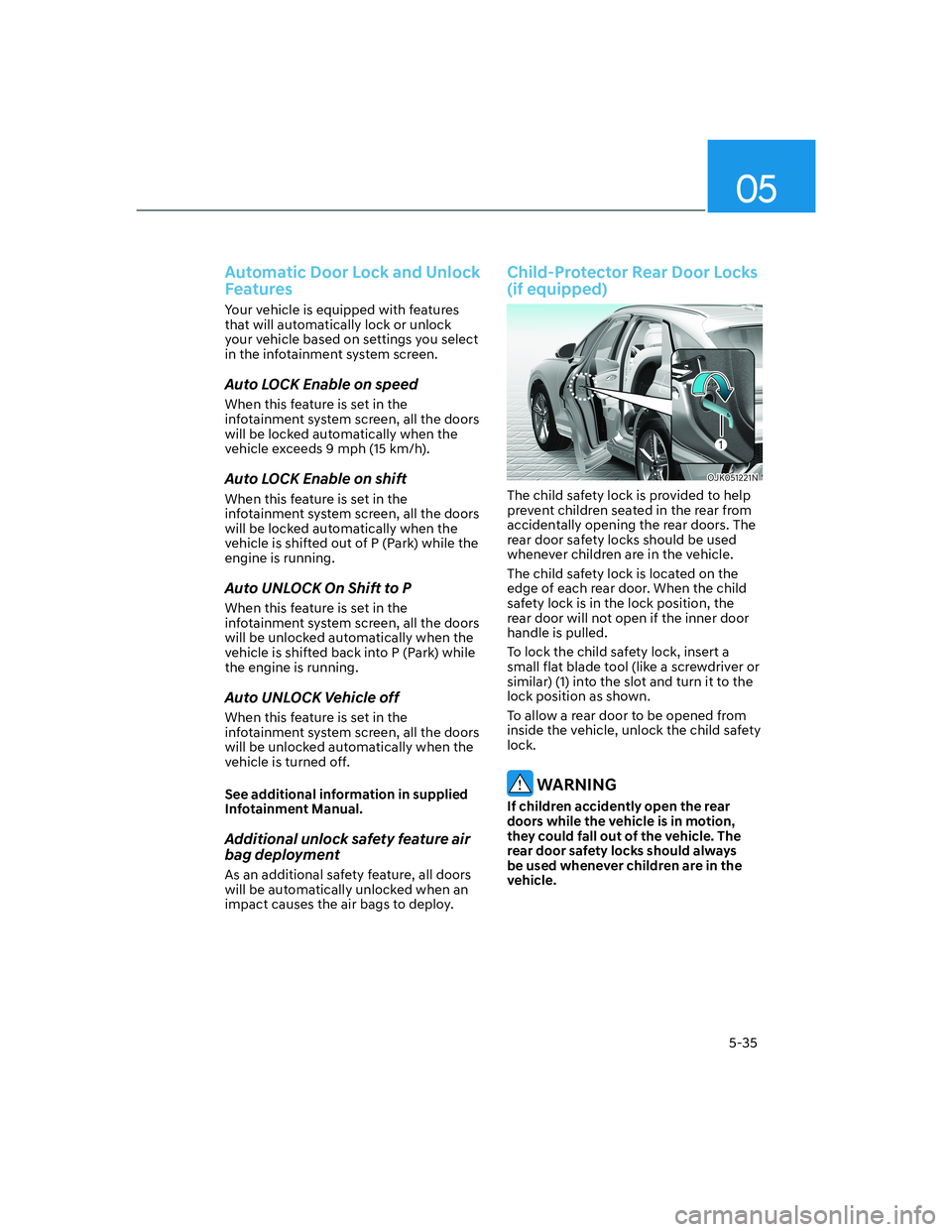 HYUNDAI GENESIS GV70 2021  Owners Manual 05
5-35
Automatic Door Lock and Unlock 
Features
Your vehicle is equipped with features 
that will automatically lock or unlock 
your vehicle based on settings you select 
in the infotainment system s