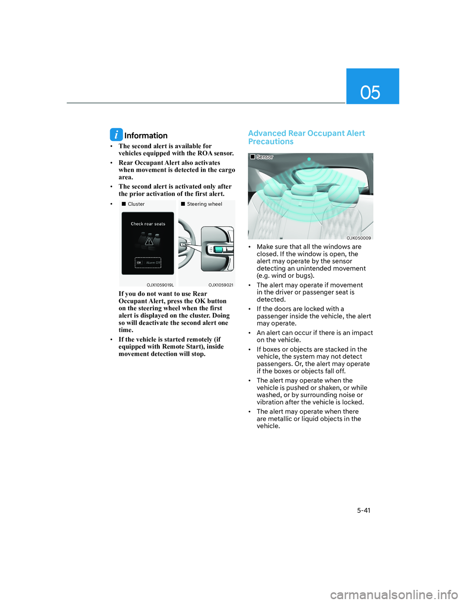 HYUNDAI GENESIS GV70 2021  Owners Manual 05
5-41
 Information
• The second alert is available for 
vehicles equipped with the ROA sensor. 
• Rear Occupant Alert also activates 
when movement is detected in the cargo 
area. 
• The secon