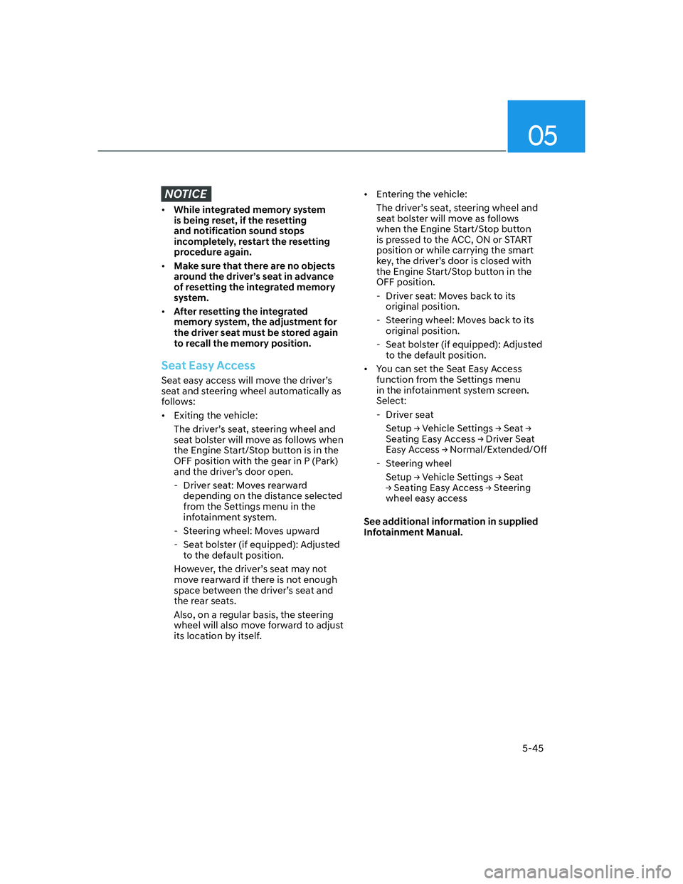 HYUNDAI GENESIS GV70 2021  Owners Manual 05
5-45
NOTICE
• While integrated memory system 
is being reset, if the resetting 
and notification sound stops 
incompletely, restart the resetting 
procedure again.
• Make sure that there are no