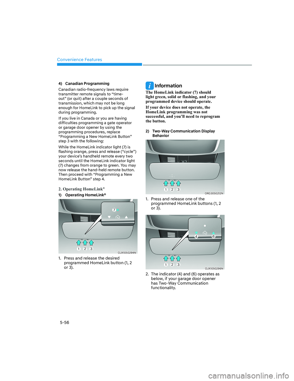 HYUNDAI GENESIS GV70 2021  Owners Manual Convenience Features
5-56
4) Canadian Programming
Canadian radio-frequency laws require 
transmitter remote signals to “time-
out” (or quit) after a couple seconds of 
transmission, which may not 
