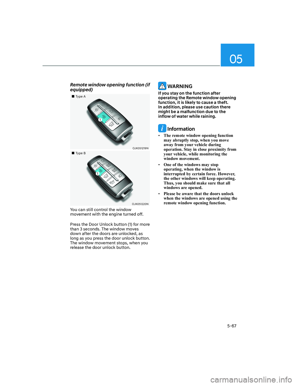 HYUNDAI GENESIS GV70 2021  Owners Manual 05
5-67
Remote window opening function (if 
equipped)
���„�„Type AType A
OJK051219NOJK051219N
���„�„Type BType B
OJK051220NOJK051220N
You can still control the window 
movement with the en