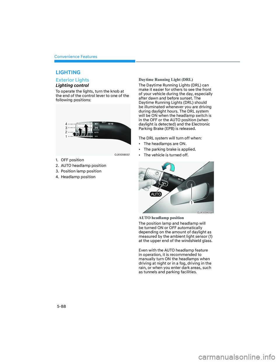 HYUNDAI GENESIS GV70 2021 Owners Manual Convenience Features
5-88
Exterior Lights
Lighting control
To operate the lights, turn the knob at
the end of the control lever to one of the
following positions:
OJX1059057OJX1059057
1. OFF positio HYUNDAI GENESIS GV70 2021 Owners Manual Convenience Features
5-88
Exterior Lights
Lighting control
To operate the lights, turn the knob at
the end of the control lever to one of the
following positions:
OJX1059057OJX1059057
1. OFF positio