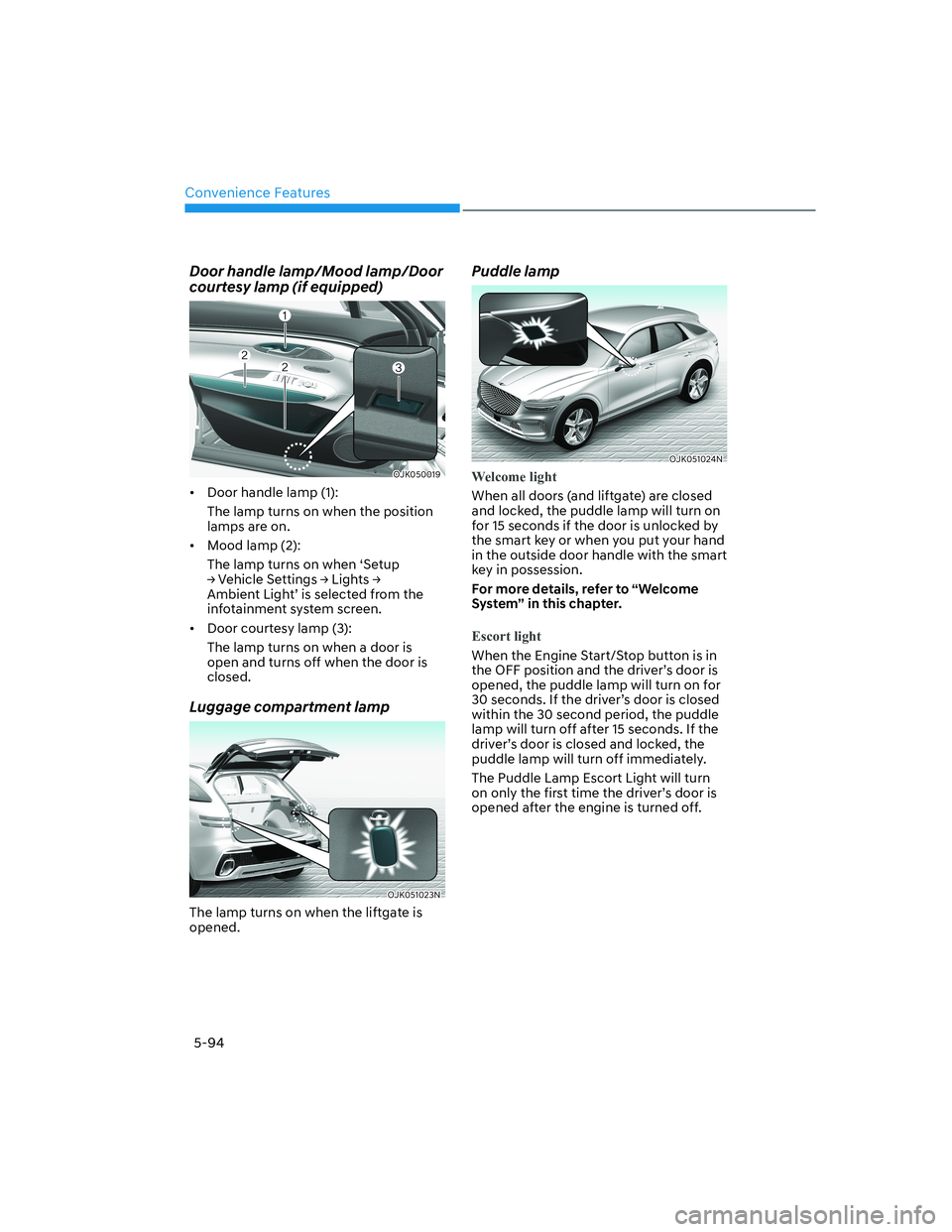 HYUNDAI GENESIS GV70 2021  Owners Manual Convenience Features
5-94
Door handle lamp/Mood lamp/Door 
courtesy lamp (if equipped)
OJK050019OJK050019
•  Door handle lamp (1):
The lamp turns on when the position 
lamps are on.
•  Mood lamp (