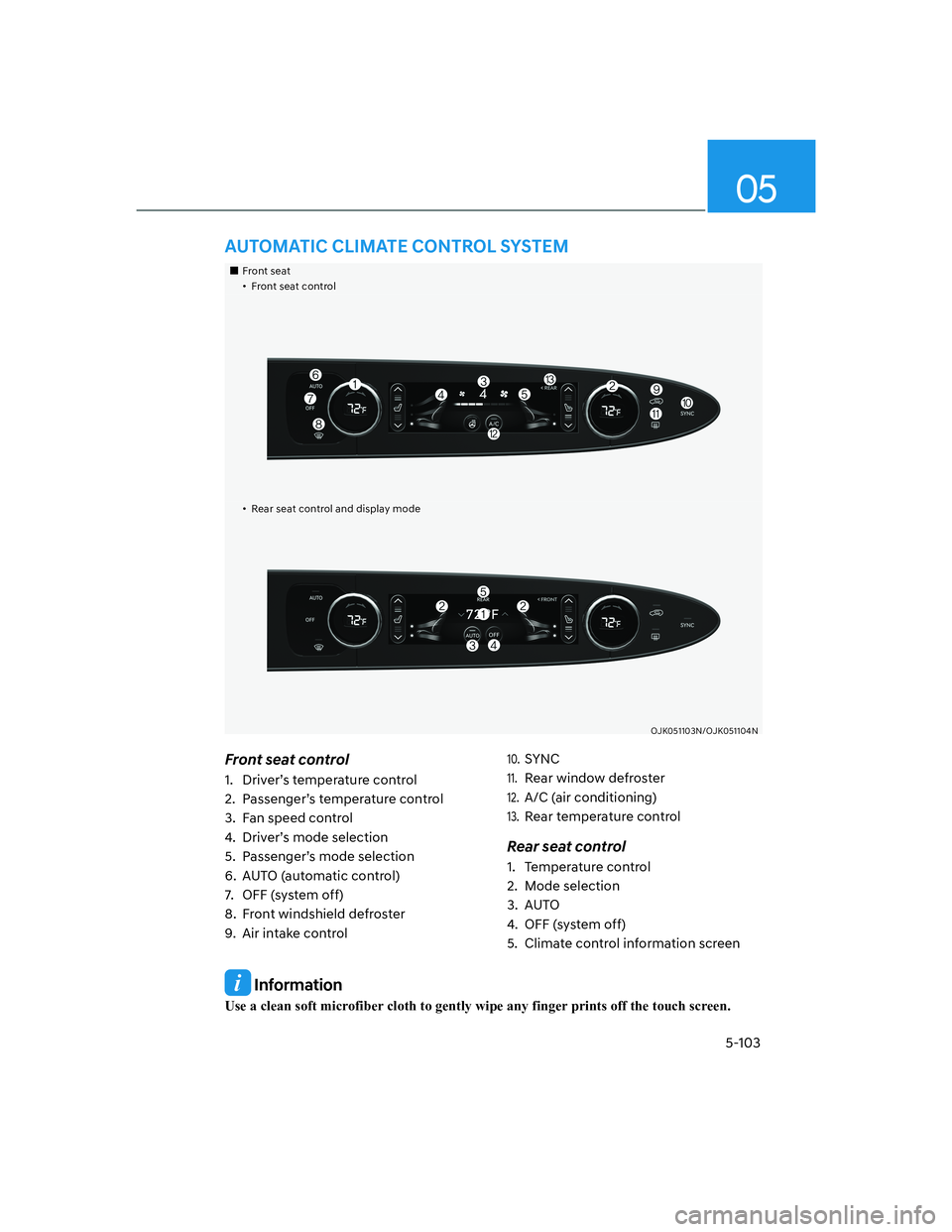 HYUNDAI GENESIS GV70 2021  Owners Manual 05
5-103
 Information
Use a clean soft microfiber cloth to gently wipe any finger prints off the touch screen.
���„�„Front seatFront seat��ôôFront seat controlFront seat control
��ôô