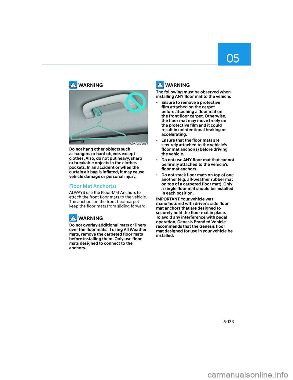 HYUNDAI GENESIS GV70 2021 Owners Manual 05
5-133
WARNING
OJX1059088OJX1059088
Do not hang other objects such
as hangers or hard objects except
clothes. Also, do not put heavy, sharp
or breakable objects in the clothes
pockets. In an ac HYUNDAI GENESIS GV70 2021 Owners Manual 05
5-133
WARNING
OJX1059088OJX1059088
Do not hang other objects such
as hangers or hard objects except
clothes. Also, do not put heavy, sharp
or breakable objects in the clothes
pockets. In an ac