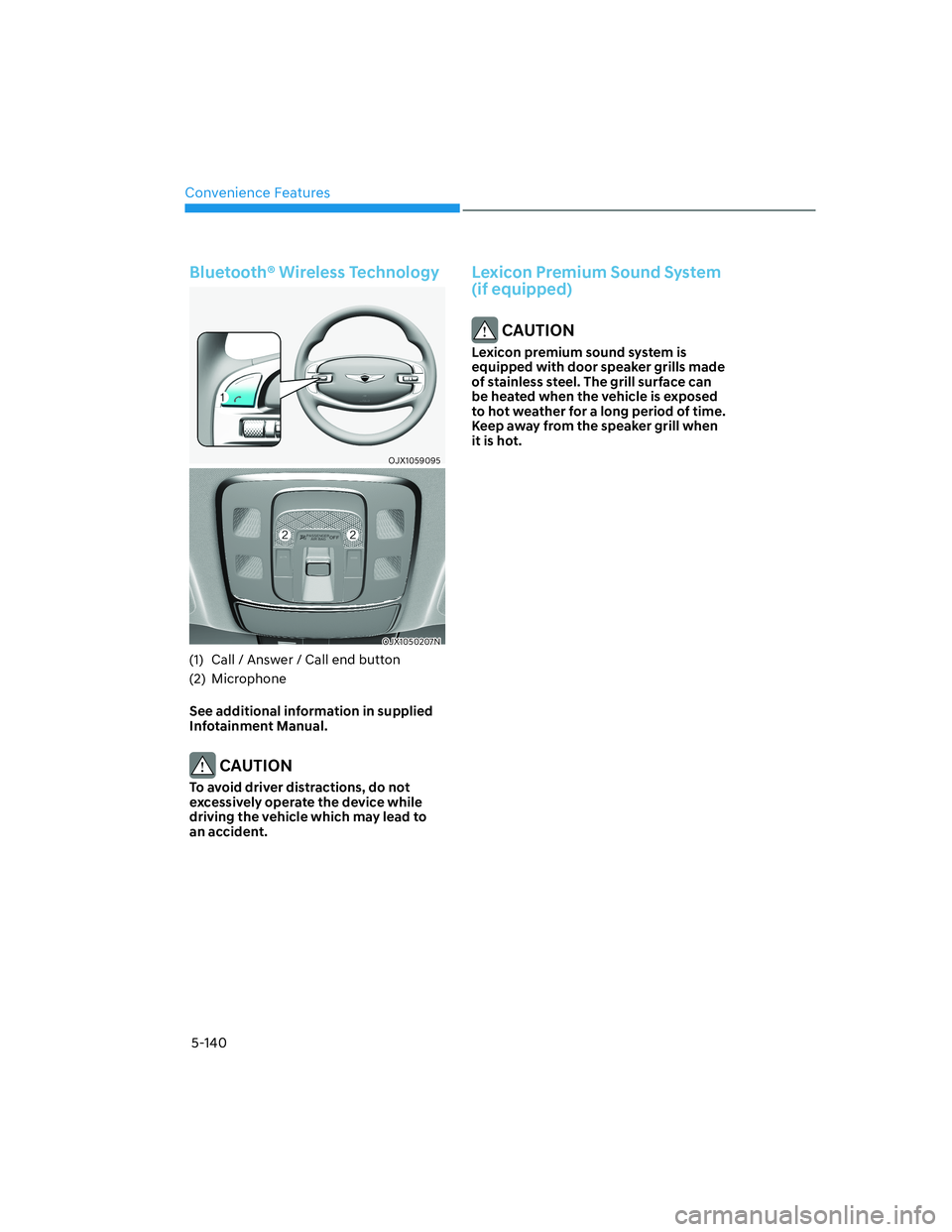 HYUNDAI GENESIS GV70 2021 Owners Manual Convenience Features
5-140
Bluetooth® Wireless Technology
OJX1059095OJX1059095
OJX1050207NOJX1050207N
(1) Call / Answer / Call end button
(2) Microphone
See additional information in supplied
Infot HYUNDAI GENESIS GV70 2021 Owners Manual Convenience Features
5-140
Bluetooth® Wireless Technology
OJX1059095OJX1059095
OJX1050207NOJX1050207N
(1) Call / Answer / Call end button
(2) Microphone
See additional information in supplied
Infot