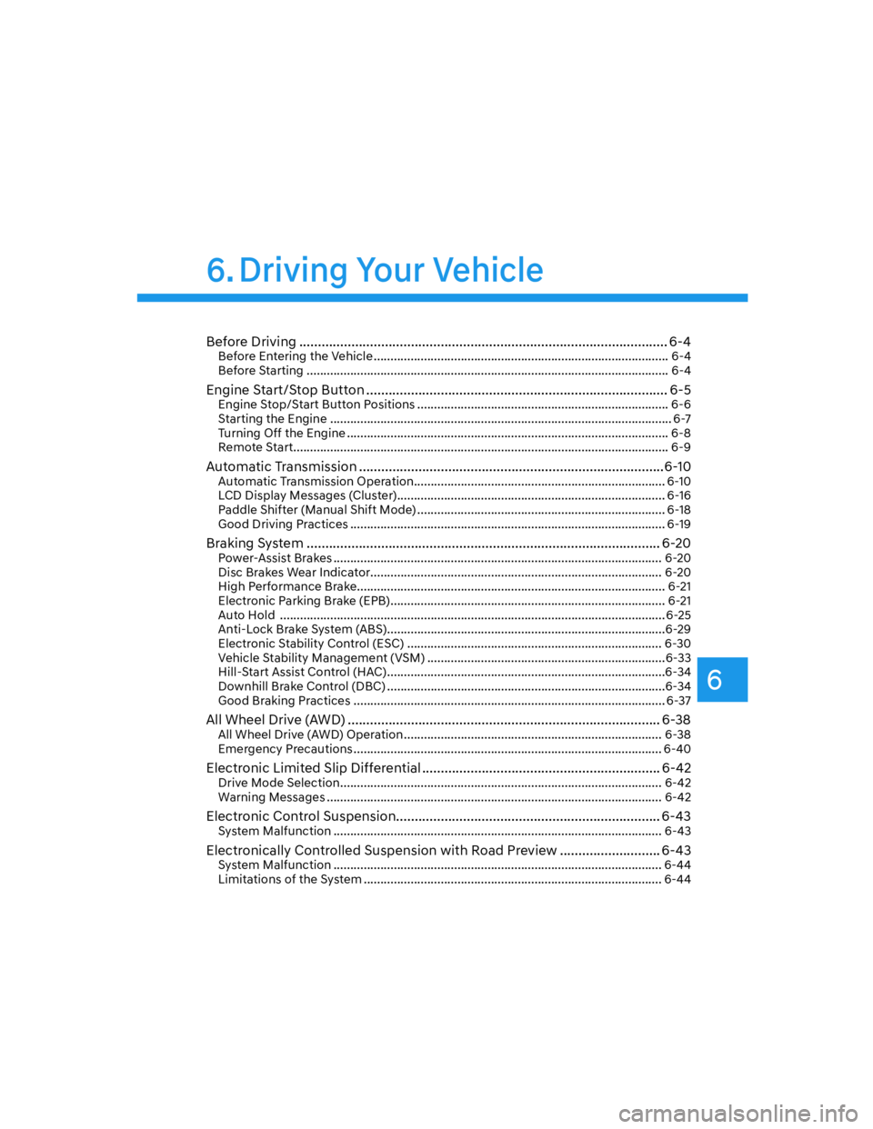 HYUNDAI GENESIS GV70 2021 Owners Manual 6
Before Driving ................................................................................................... 6-4Before Entering the Vehicle .................................................... HYUNDAI GENESIS GV70 2021 Owners Manual 6
Before Driving ................................................................................................... 6-4Before Entering the Vehicle ....................................................