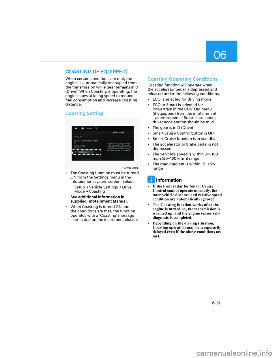 HYUNDAI GENESIS GV70 2021 Owners Manual 06
6-51
When certain conditions are met, the
engine is automatically decoupled from
the transmission while gear remains in D
(Drive). When Coasting is operating, the
engine stays at idling speed t HYUNDAI GENESIS GV70 2021 Owners Manual 06
6-51
When certain conditions are met, the
engine is automatically decoupled from
the transmission while gear remains in D
(Drive). When Coasting is operating, the
engine stays at idling speed t