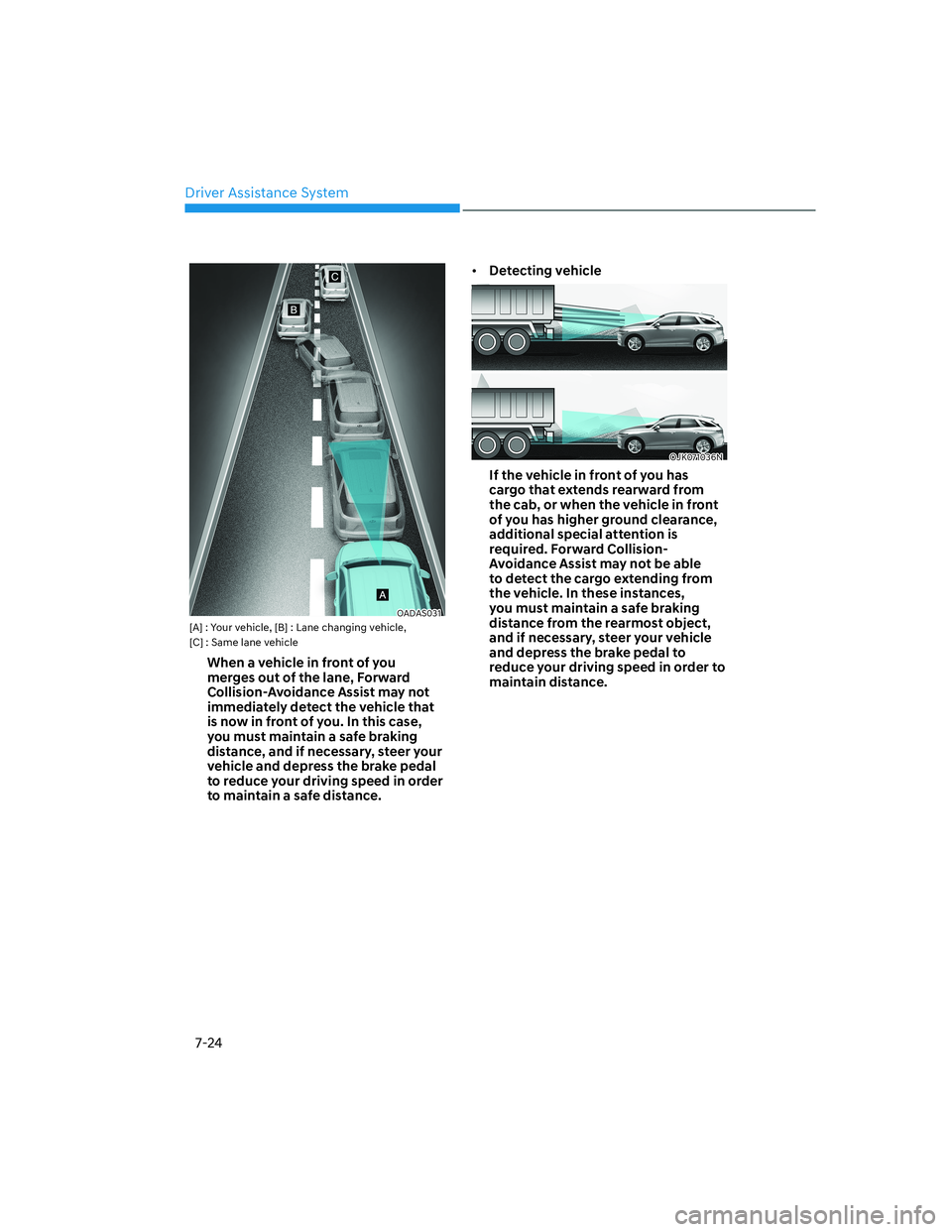 HYUNDAI GENESIS GV70 2021  Owners Manual Driver Assistance System
7-24
OADAS031OADAS031[A] : Your vehicle, [B] : Lane changing vehicle, 
[C] : Same lane vehicle
�:�K�H�Q��D��Y�H�K�L�F�O�H��L�Q��I�U�R�Q�W��R�I��\�R�X�
�P�H�U�J�H�V��R�