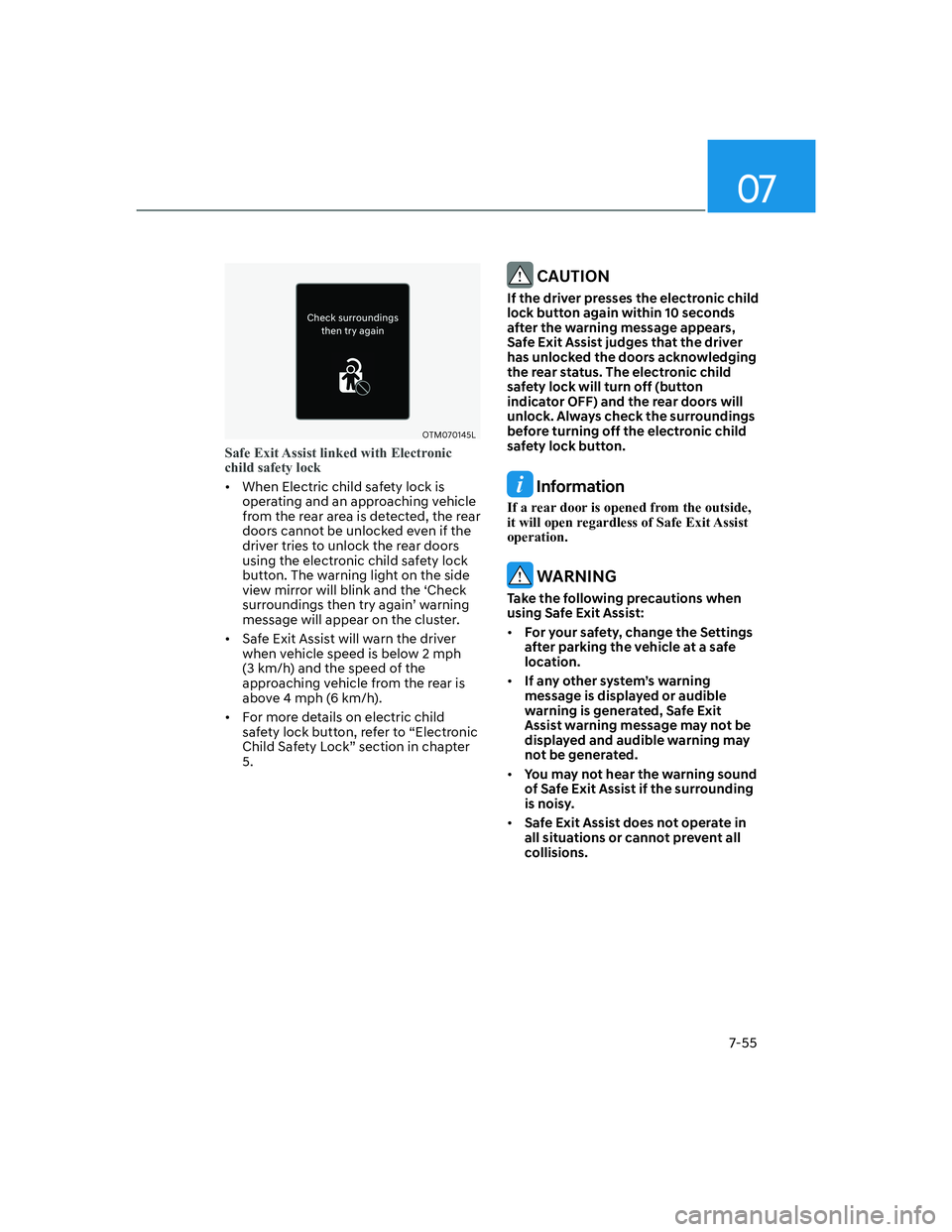 HYUNDAI GENESIS GV70 2021  Owners Manual 07
7-55
OTM070145LOTM070145L
Safe Exit Assist linked with Electronic 
child safety lock
•  When Electric child safety lock is 
operating and an approaching vehicle 
from the rear area is detected, t