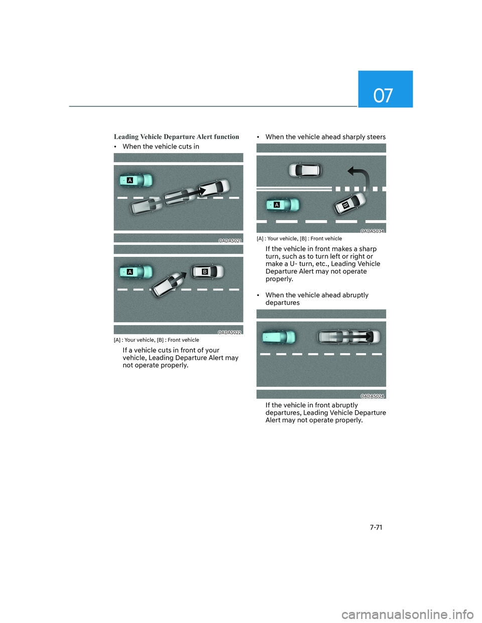 HYUNDAI GENESIS GV70 2021  Owners Manual 07
7-71
Leading Vehicle Departure Alert function
•  When the vehicle cuts in
OADAS021OADAS021
OADAS022OADAS022[A] : Your vehicle, [B] : Front vehicle
If a vehicle cuts in front of your 
vehicle, Lea
