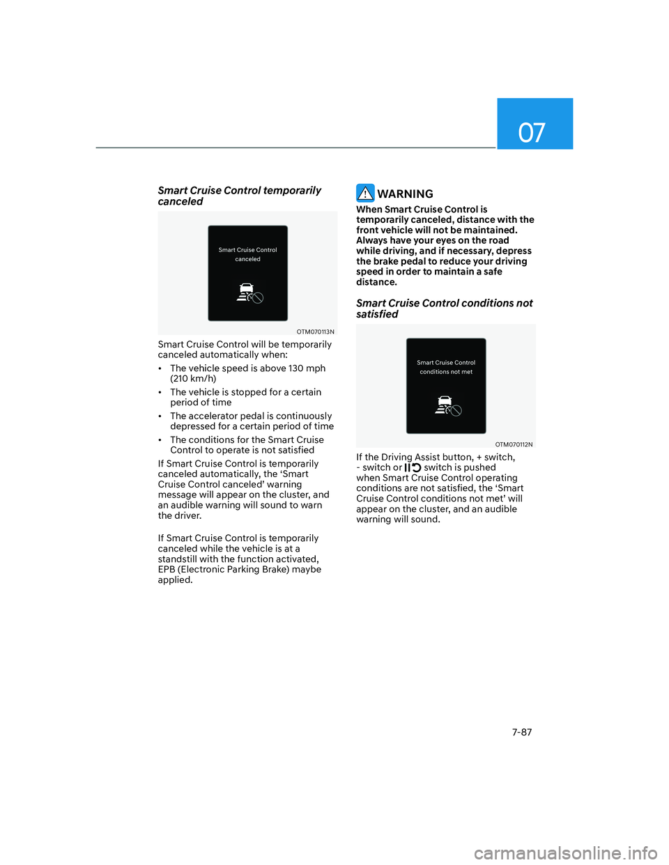 HYUNDAI GENESIS GV70 2021  Owners Manual 07
7-87
Smart Cruise Control temporarily 
canceled
OTM070113NOTM070113N
Smart Cruise Control will be temporarily 
canceled automatically when:
•  The vehicle speed is above 130 mph 
(210 km/h)
•  