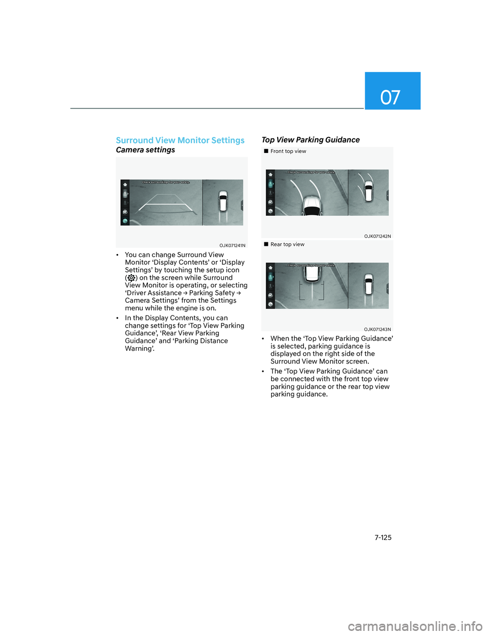 HYUNDAI GENESIS GV70 2021  Owners Manual 07
7-125
�6�X�U�U�R�X�Q�G��9�L�H�Z��0�R�Q�L�W�R�U��6�H�W�W�L�Q�J�V
Camera settings
OJK071241NOJK071241N
•  You can change Surround View 
Monitor ‘Display Contents’ or ‘Display 
Settings’ 