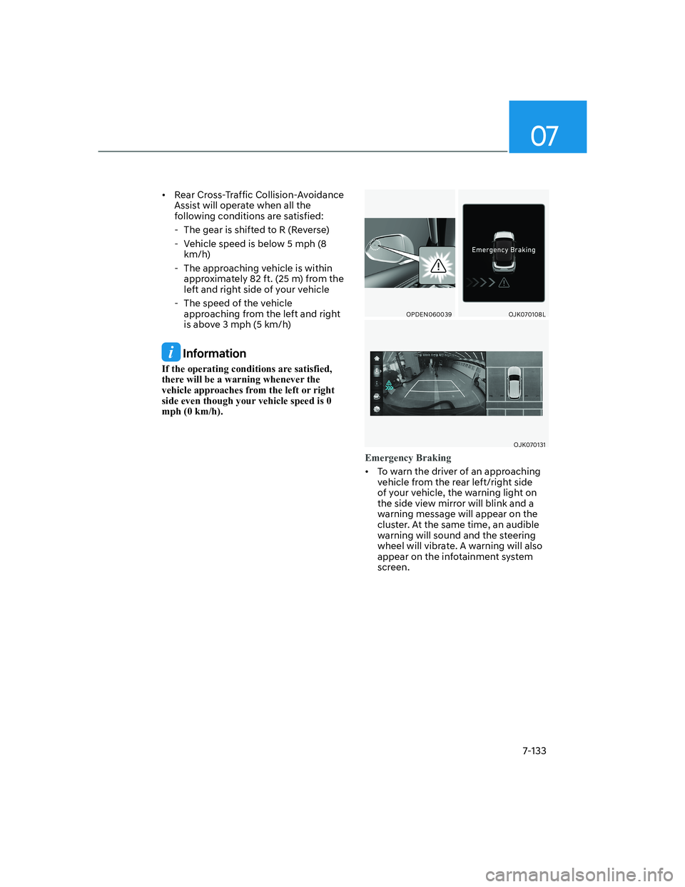 HYUNDAI GENESIS GV70 2021  Owners Manual 07
7-133
•  Rear Cross-Traffic Collision-Avoidance 
Assist will operate when all the 
following conditions are satisfied:
  - The gear is shifted to R (Reverse)
  - Vehicle speed is below 5 mph (8 

