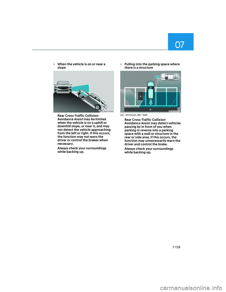 HYUNDAI GENESIS GV70 2021  Owners Manual 07
7-139
• �:�K�H�Q��W�K�H��Y�H�K�L�F�O�H��L�V��R�Q��R�U��Q�H�D�U��D�
slope
OJK071112NOJK071112N
Rear Cross-Traffic Collision-
�$�Y�R�L�G�D�Q�F�H��$�V�V�L�V�W��P�D�\��E�H��O�L�P�L�W�H�G�