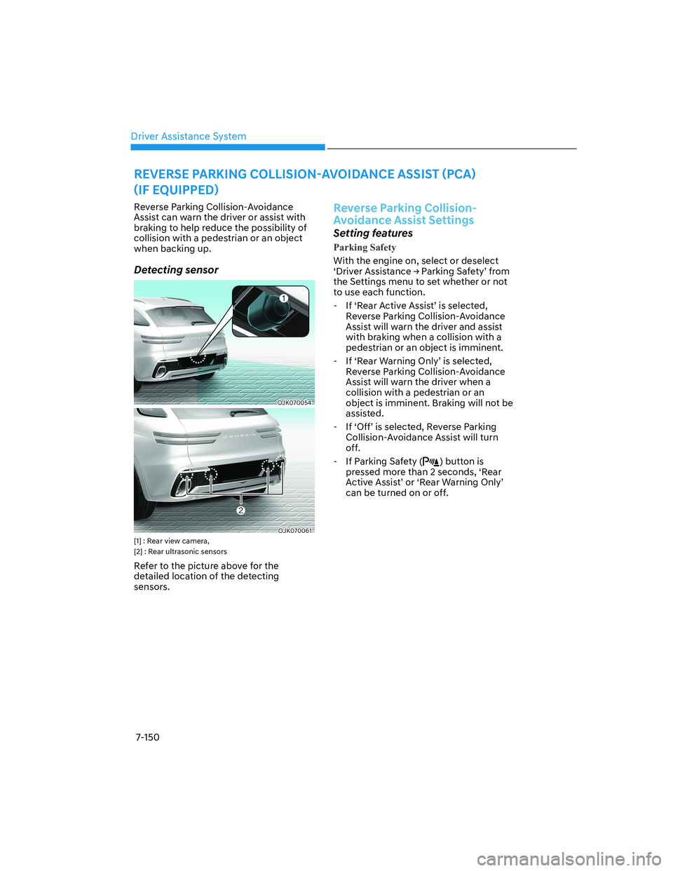 HYUNDAI GENESIS GV70 2021  Owners Manual Driver Assistance System
7-150
Reverse Parking Collision-Avoidance 
Assist can warn the driver or assist with 
braking to help reduce the possibility of 
collision with a pedestrian or an object 
when