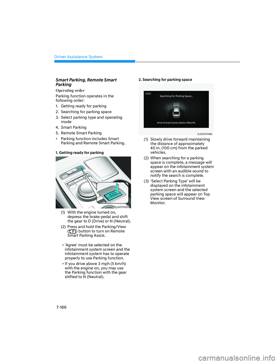 HYUNDAI GENESIS GV70 2021  Owners Manual Driver Assistance System
7-166
Smart Parking, Remote Smart 
Parking
Operating order
Parking function operates in the 
following order: 
1.  Getting ready for parking
2.  Searching for parking space
3.