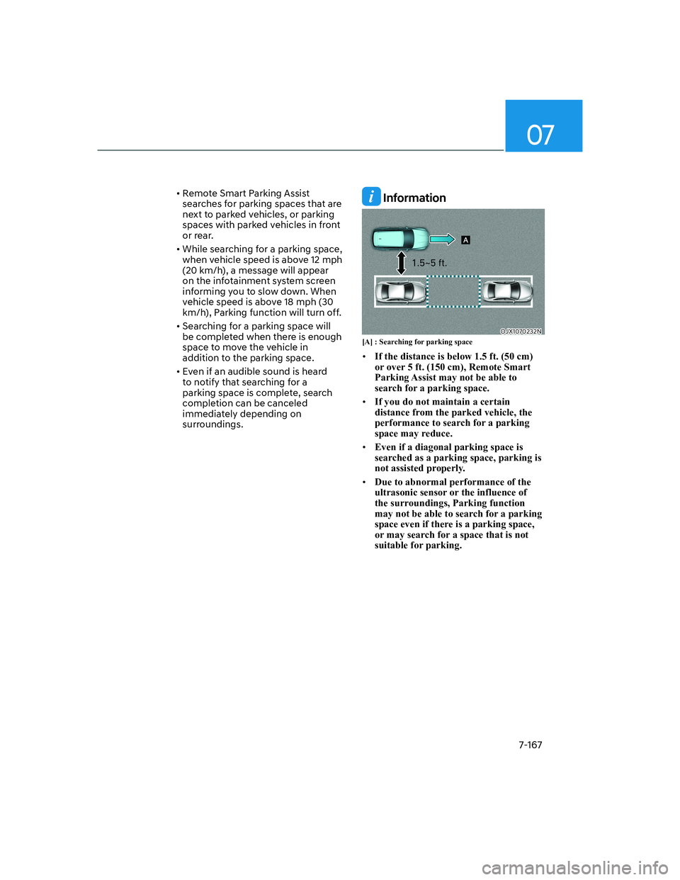 HYUNDAI GENESIS GV70 2021  Owners Manual 07
7-167
• Remote Smart Parking Assist 
searches for parking spaces that are 
next to parked vehicles, or parking 
spaces with parked vehicles in front 
or rear.
• While searching for a parking sp