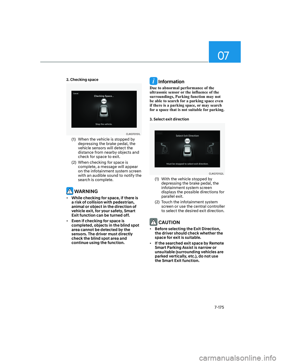 HYUNDAI GENESIS GV70 2021 User Guide 07
7-175
�����&�K�H�F�N�L�Q�J��V�S�D�F�H
OJK070151L OJK070151L 
(1)  When the vehicle is stopped by 
depressing the brake pedal, the 
vehicle sensors will detect the 
distance from nearby objects