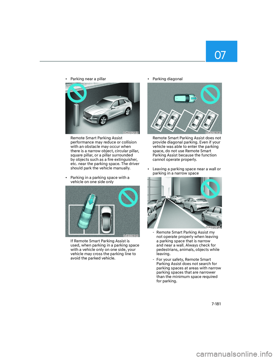 HYUNDAI GENESIS GV70 2021  Owners Manual 07
7-181
•  Parking near a pillar
OJK071206NOJK071206N
Remote Smart Parking Assist 
performance may reduce or collision 
with an obstacle may occur when 
there is a narrow object, circular pillar, 
