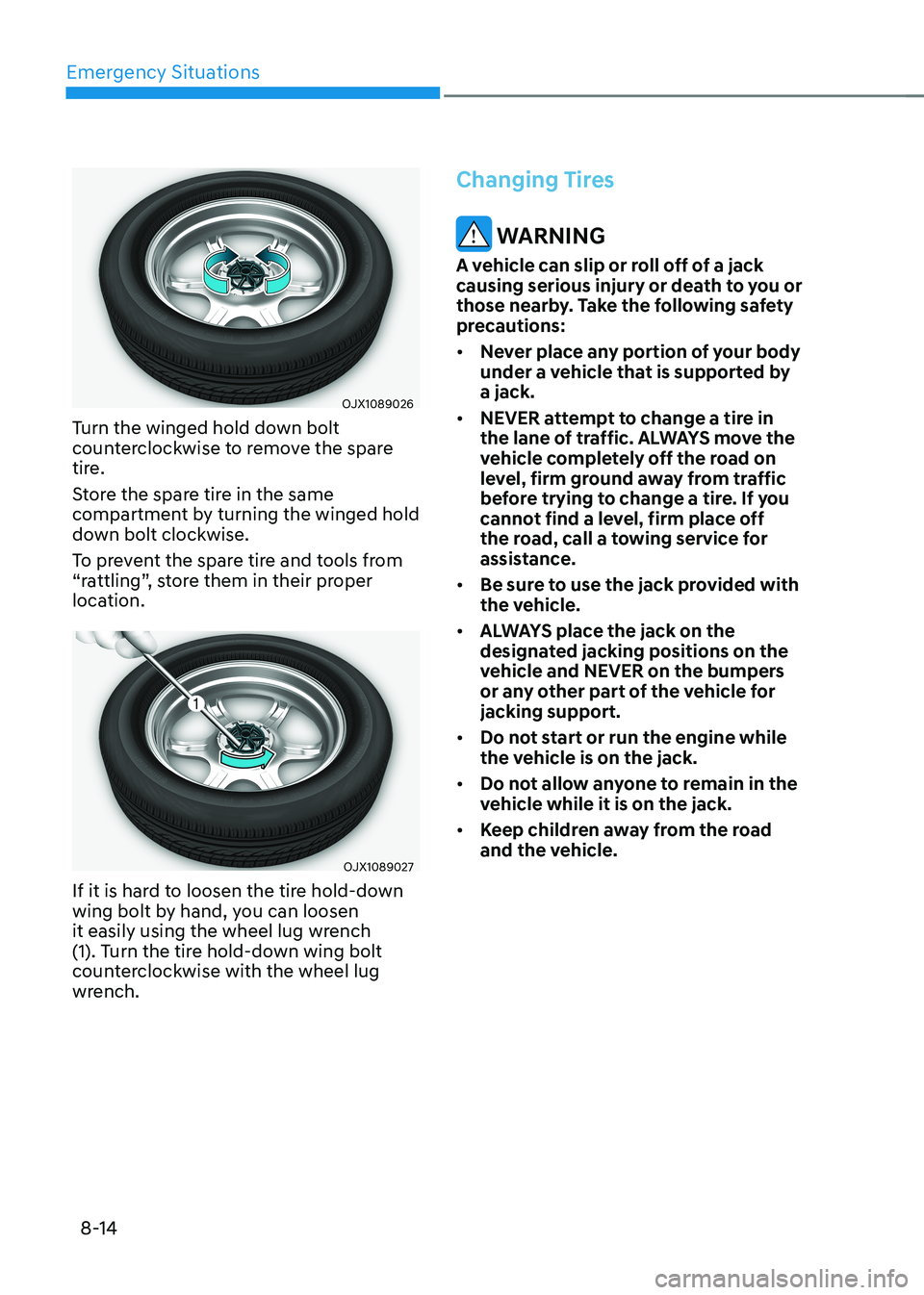 HYUNDAI GENESIS GV70 2021 Owners Manual Emergency Situations
8-14
OJX1089026OJX1089026
Turn the winged hold down bolt counterclockwise to remove the spare tire.
Store the spare tire in the same compartment by turning the winged hold down bo HYUNDAI GENESIS GV70 2021 Owners Manual Emergency Situations
8-14
OJX1089026OJX1089026
Turn the winged hold down bolt counterclockwise to remove the spare tire.
Store the spare tire in the same compartment by turning the winged hold down bo