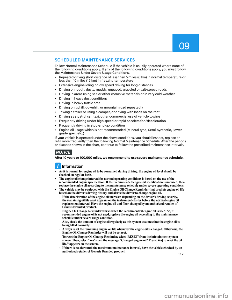 HYUNDAI GENESIS GV70 2021 Repair Manual 09
9-7
Follow Normal Maintenance Schedule if the vehicle is usually operated where none of 
the following conditions apply. If any of the following conditions apply, you must follow 
the Maintenance U