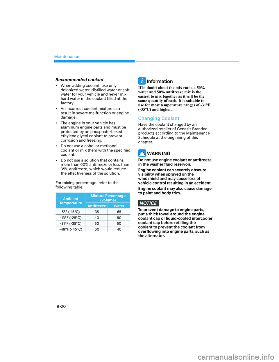 HYUNDAI GENESIS GV70 2021  Owners Manual Maintenance
9-20
Recommended coolant
•  When adding coolant, use only 
deionized water, distilled water or soft 
water for your vehicle and never mix 
hard water in the coolant filled at the 
factor