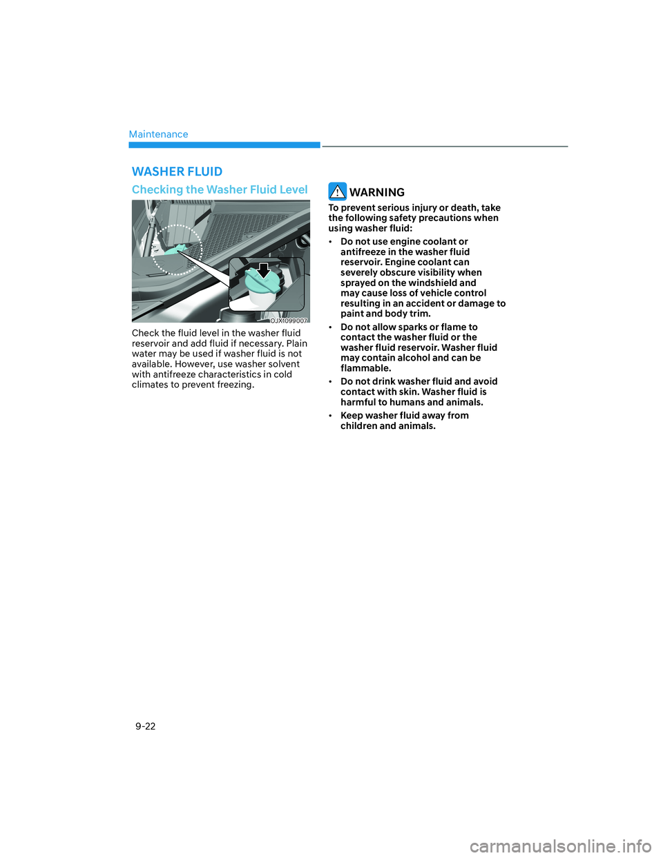 HYUNDAI GENESIS GV70 2021  Owners Manual Maintenance
9-22
WASHER FLUID
Checking the Washer Fluid Level
OJX1099007OJX1099007
Check the fluid level in the washer fluid 
reservoir and add fluid if necessary. Plain 
water may be used if washer f