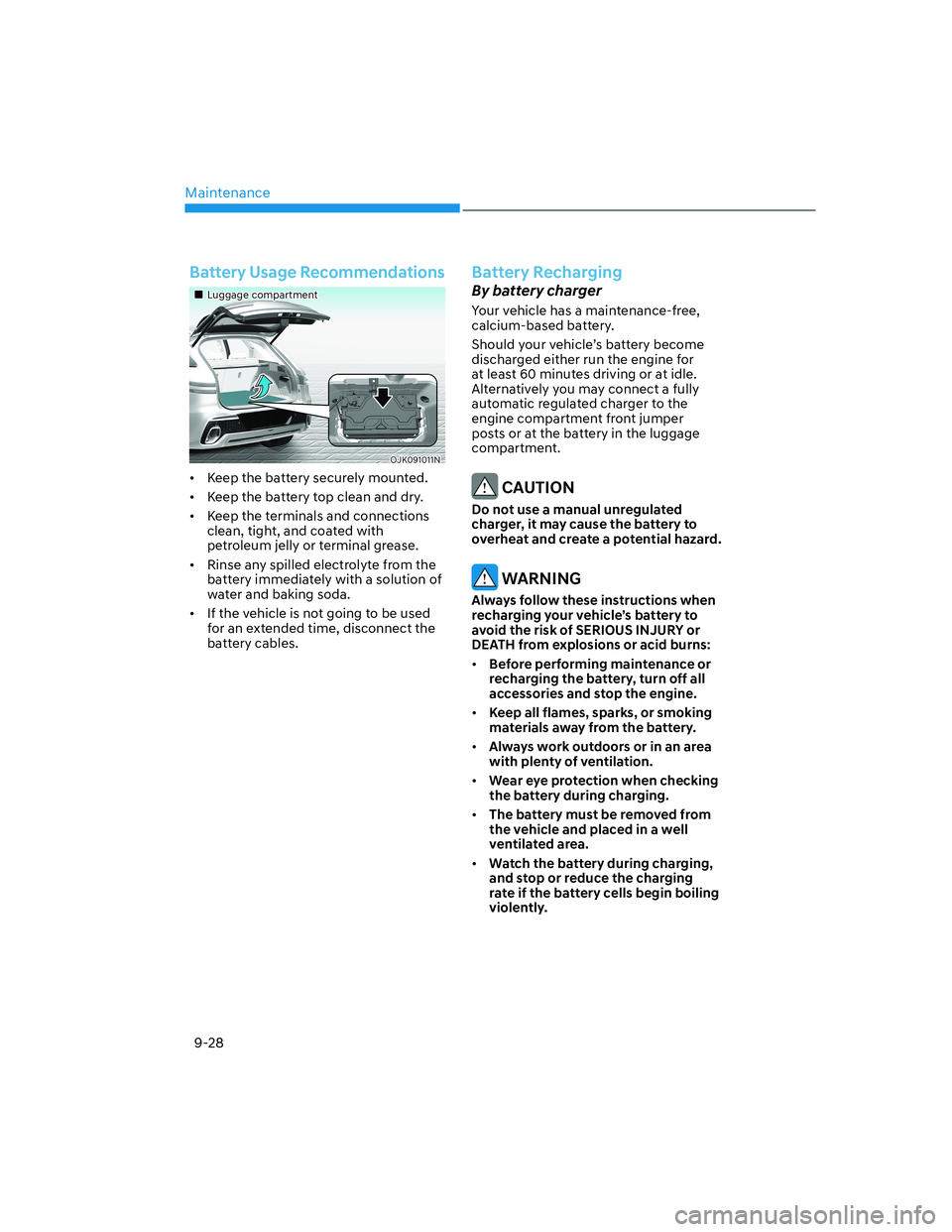 HYUNDAI GENESIS GV70 2021 Manual Online Maintenance
9-28
Battery Usage Recommendations
���„�„Luggage compartmentLuggage compartment
OJK091011NOJK091011N
•  Keep the battery securely mounted.
•  Keep the battery top clean and dry.
