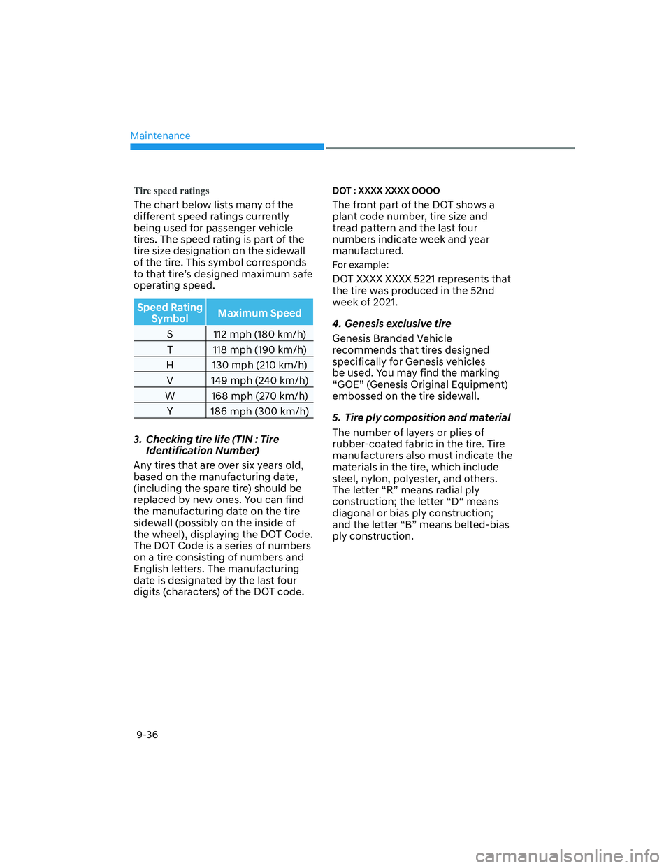 HYUNDAI GENESIS GV70 2021 Owners Manual Maintenance
9-36
Tire speed ratings
The chart below lists many of the
different speed ratings currently
being used for passenger vehicle
tires. The speed rating is part of the
tire size designatio HYUNDAI GENESIS GV70 2021 Owners Manual Maintenance
9-36
Tire speed ratings
The chart below lists many of the
different speed ratings currently
being used for passenger vehicle
tires. The speed rating is part of the
tire size designatio