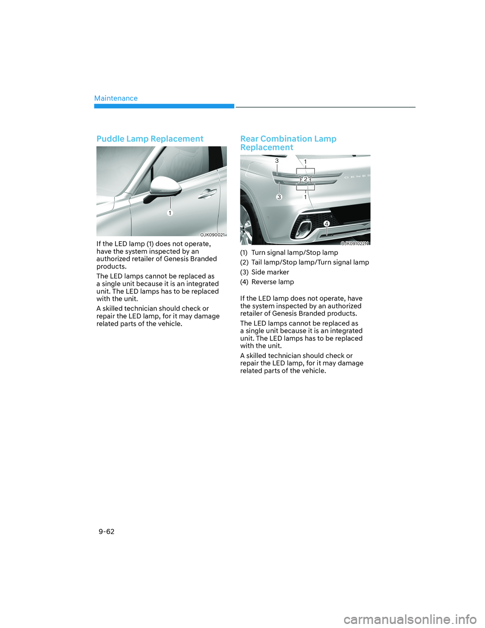 HYUNDAI GENESIS GV70 2021 Owners Manual Maintenance
9-62
Puddle Lamp Replacement
OJK090021OJK090021
If the LED lamp (1) does not operate,
have the system inspected by an
authorized retailer of Genesis Branded
products.
The LED lamps cann HYUNDAI GENESIS GV70 2021 Owners Manual Maintenance
9-62
Puddle Lamp Replacement
OJK090021OJK090021
If the LED lamp (1) does not operate,
have the system inspected by an
authorized retailer of Genesis Branded
products.
The LED lamps cann