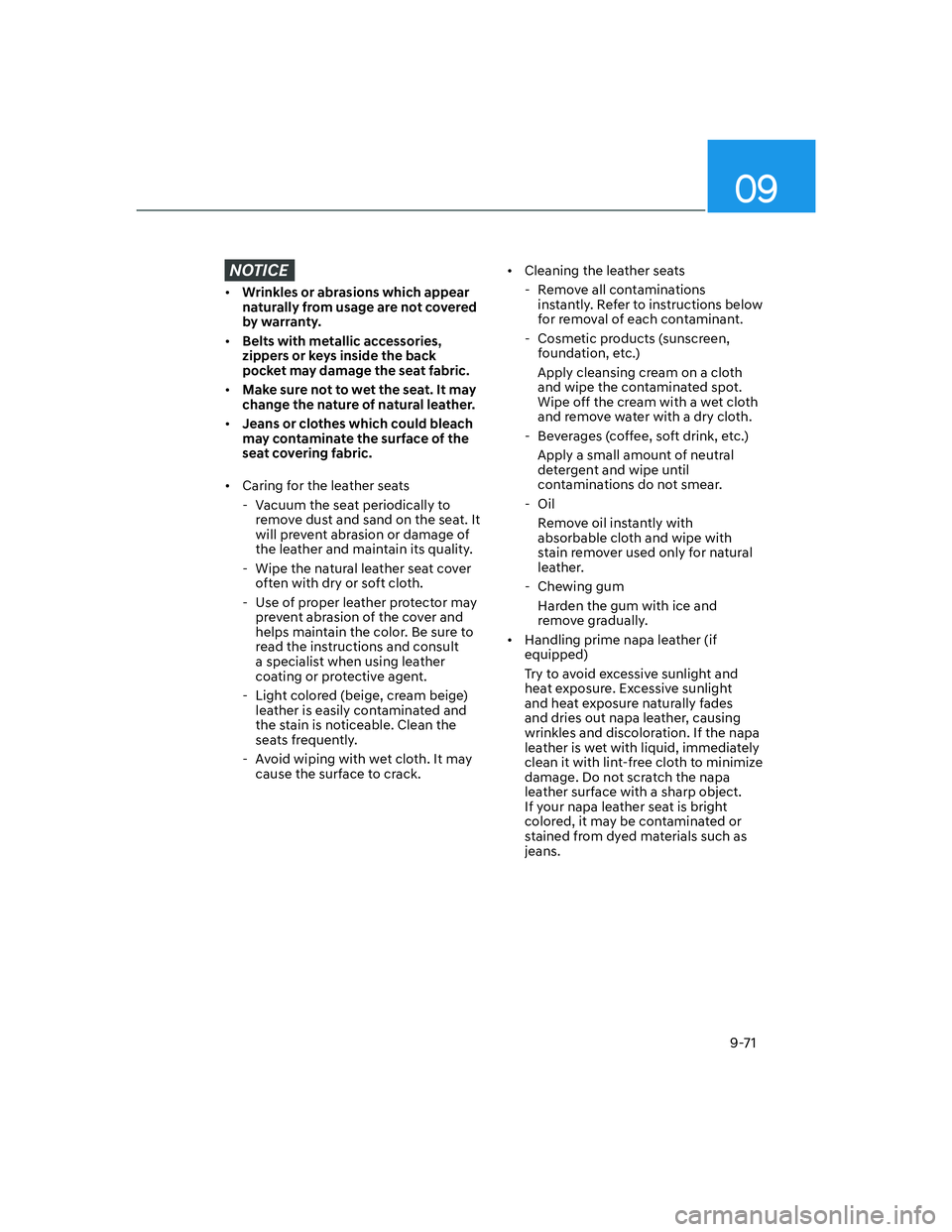 HYUNDAI GENESIS GV70 2021  Owners Manual 09
9-71
NOTICE
• Wrinkles or abrasions which appear 
naturally from usage are not covered 
by warranty.
• Belts with metallic accessories, 
zippers or keys inside the back 
pocket may damage the s